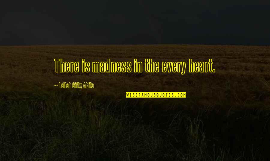 Cicare Helicopter Quotes By Lailah Gifty Akita: There is madness in the every heart.