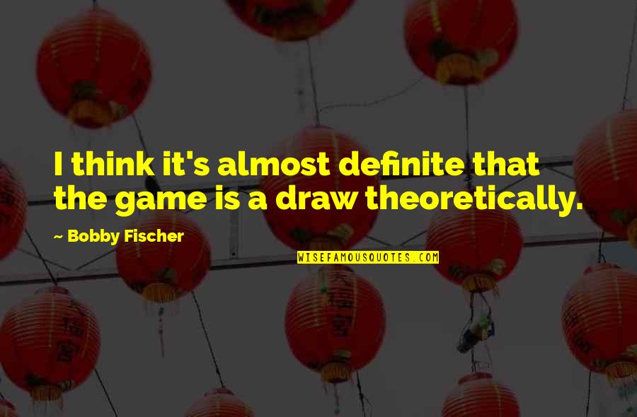 Cicare Svh4 Quotes By Bobby Fischer: I think it's almost definite that the game