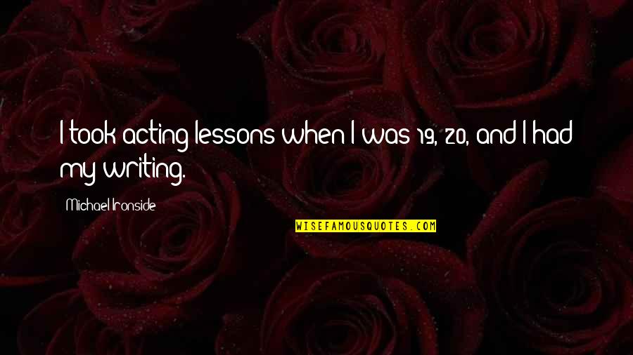 Cicare Svh4 Quotes By Michael Ironside: I took acting lessons when I was 19, Cicare Svh4 Quotes By Michael Ironside: I took acting lessons when I was 19,