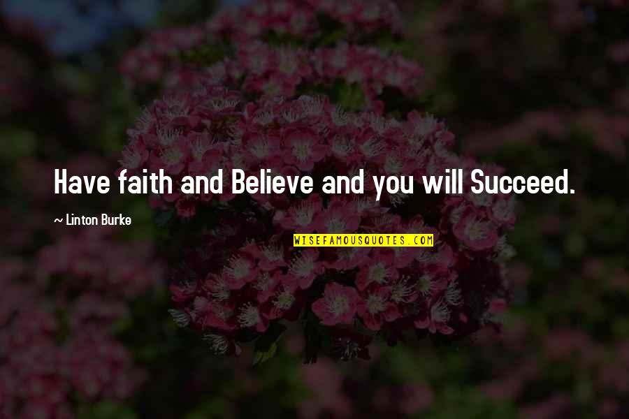 Cicatricial Atelectasis Quotes By Linton Burke: Have faith and Believe and you will Succeed.