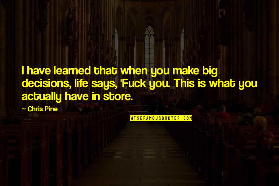 Cicatriz Harry Quotes By Chris Pine: I have learned that when you make big Cicatriz Harry Quotes By Chris Pine: I have learned that when you make big