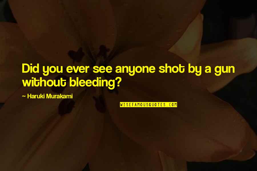 Cicatriz Hipertrofica Quotes By Haruki Murakami: Did you ever see anyone shot by a