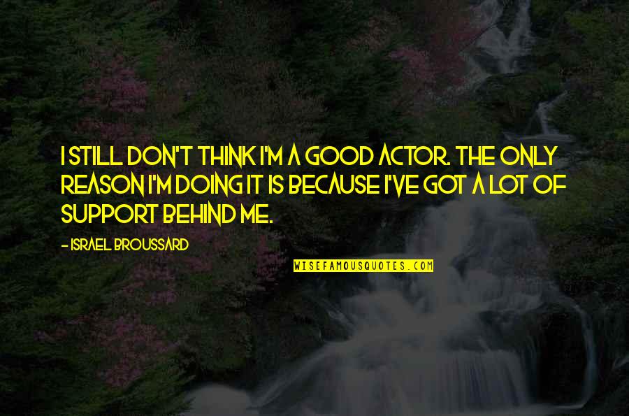 Cicatrizar Rapido Quotes By Israel Broussard: I still don't think I'm a good actor.