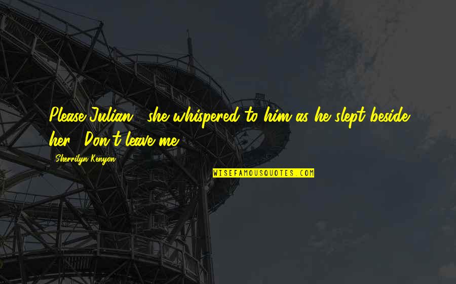 Cicatrizar Rapido Quotes By Sherrilyn Kenyon: Please Julian," she whispered to him as he