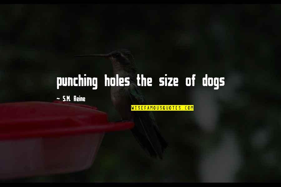 Cicatrizare Quotes By S.M. Reine: punching holes the size of dogs