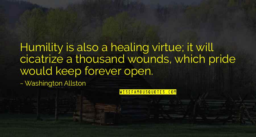 Cicatrize Quotes By Washington Allston: Humility is also a healing virtue; it will