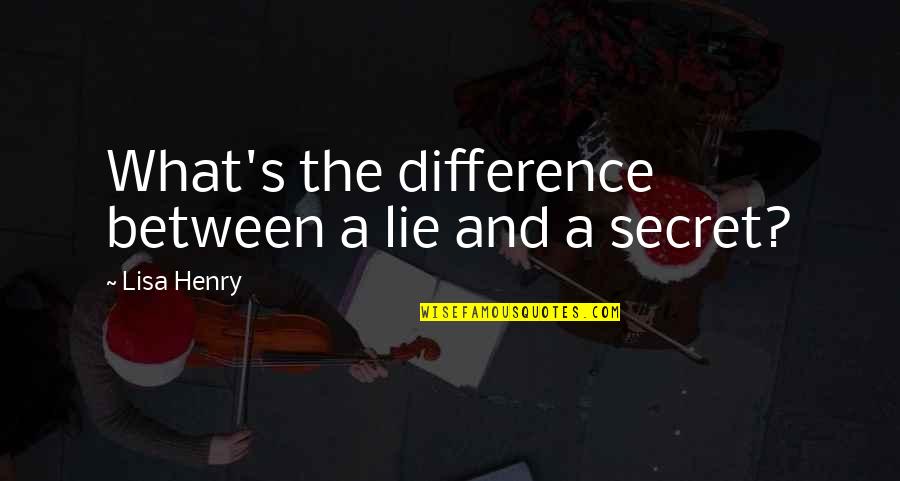 Cicatrizes Atroficas Quotes By Lisa Henry: What's the difference between a lie and a