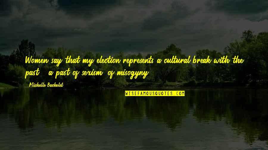Cicatrizes Jorge Quotes By Michelle Bachelet: Women say that my election represents a cultural