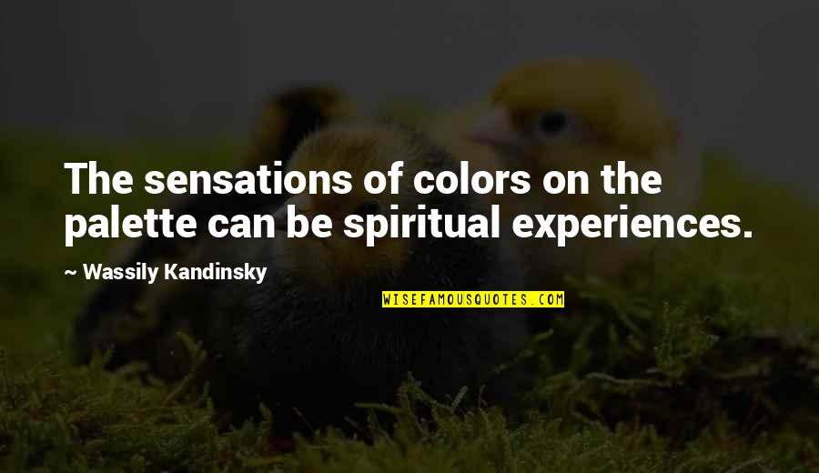 Cicatrizes Jorge Quotes By Wassily Kandinsky: The sensations of colors on the palette can