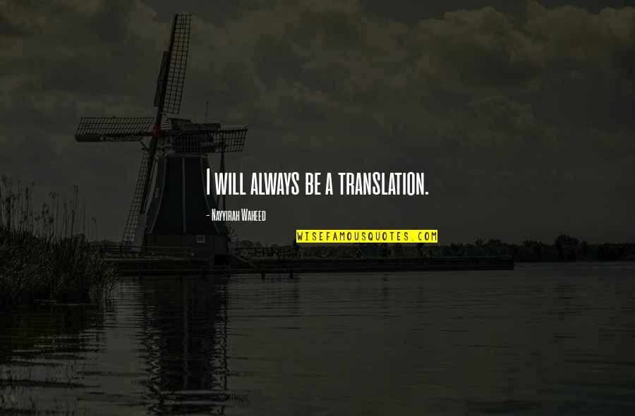 Ciccaglionemd Quotes By Nayyirah Waheed: I will always be a translation. Ciccaglionemd Quotes By Nayyirah Waheed: I will always be a translation.