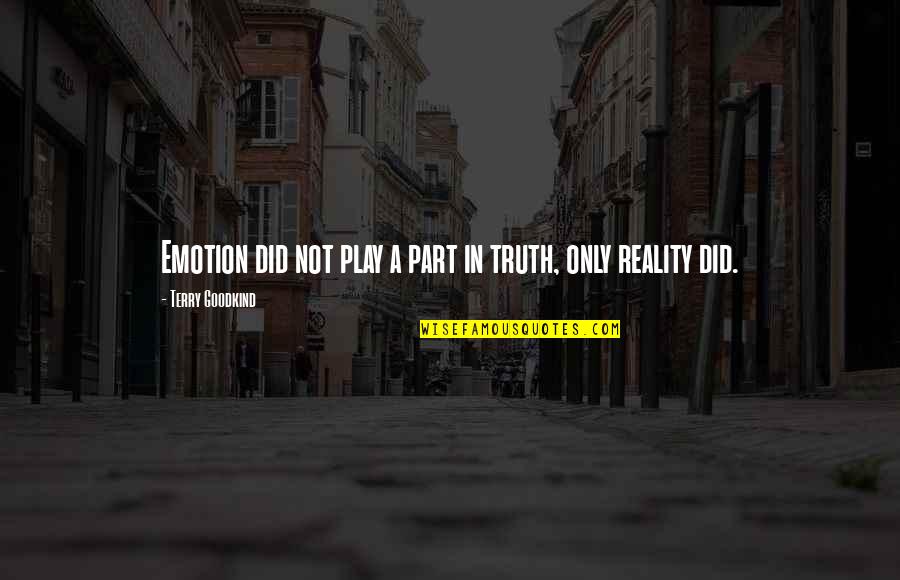Ciccarone Chiropractic Care Quotes By Terry Goodkind: Emotion did not play a part in truth,