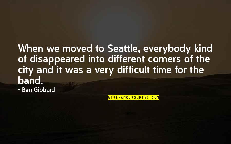 Ciccarone Quotes By Ben Gibbard: When we moved to Seattle, everybody kind of