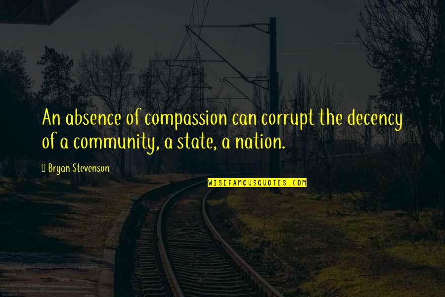 Cicchetti Singapore Quotes By Bryan Stevenson: An absence of compassion can corrupt the decency Cicchetti Singapore Quotes By Bryan Stevenson: An absence of compassion can corrupt the decency