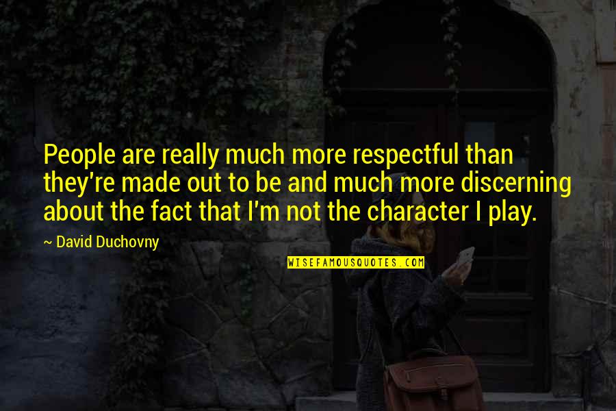 Ciccio Restaurant Quotes By David Duchovny: People are really much more respectful than they're