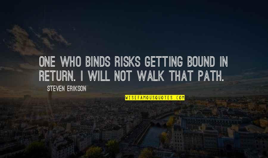 Ciccolina Quotes By Steven Erikson: One who binds risks getting bound in return.