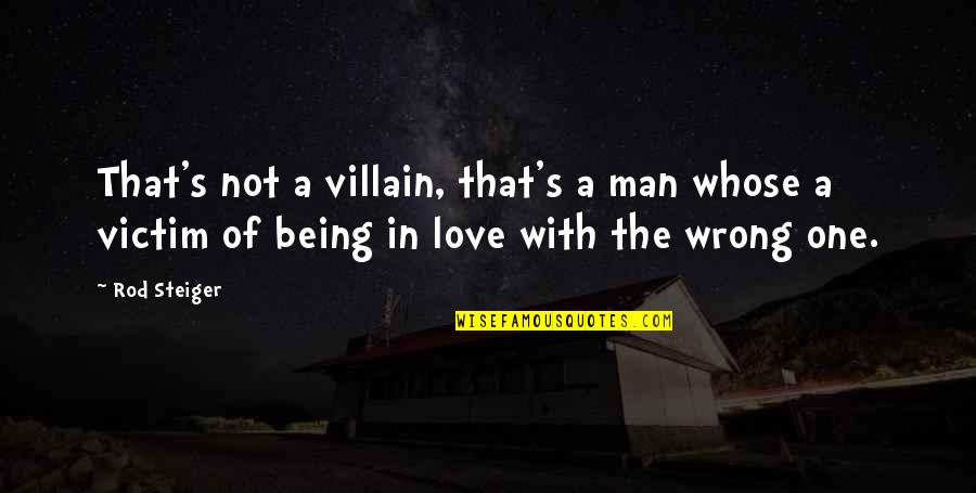 Ciccotelli Plumbing Quotes By Rod Steiger: That's not a villain, that's a man whose