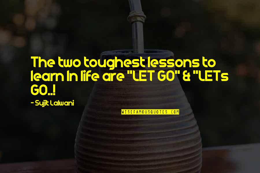 Cicel Quotes By Sujit Lalwani: The two toughest lessons to learn In life