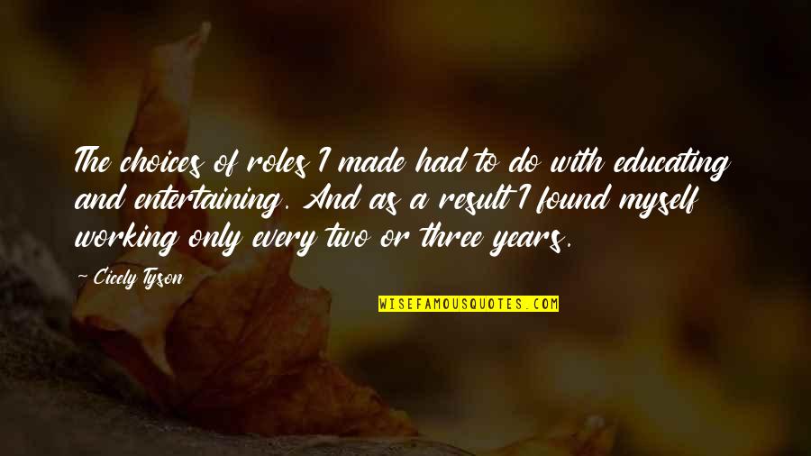 Cicely Quotes By Cicely Tyson: The choices of roles I made had to Cicely Quotes By Cicely Tyson: The choices of roles I made had to