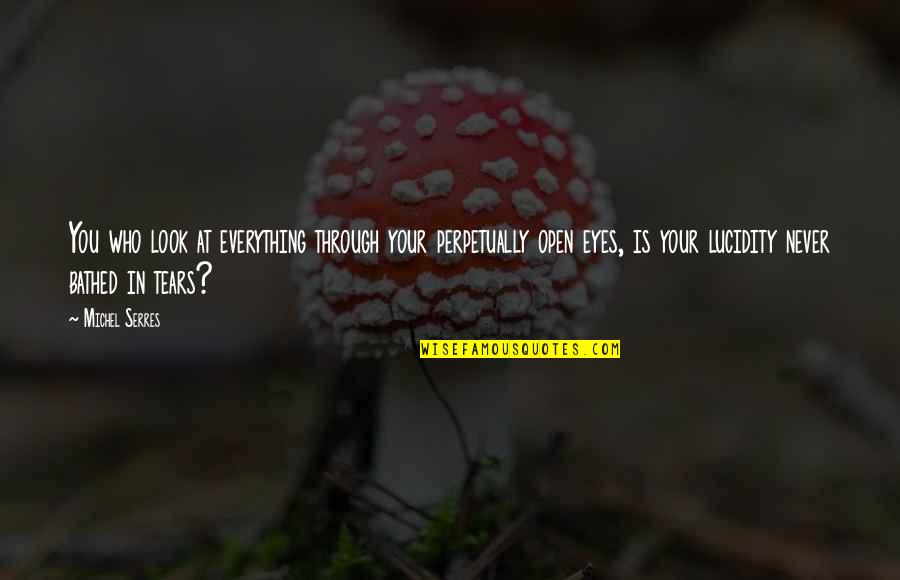 Cicernak Quotes By Michel Serres: You who look at everything through your perpetually