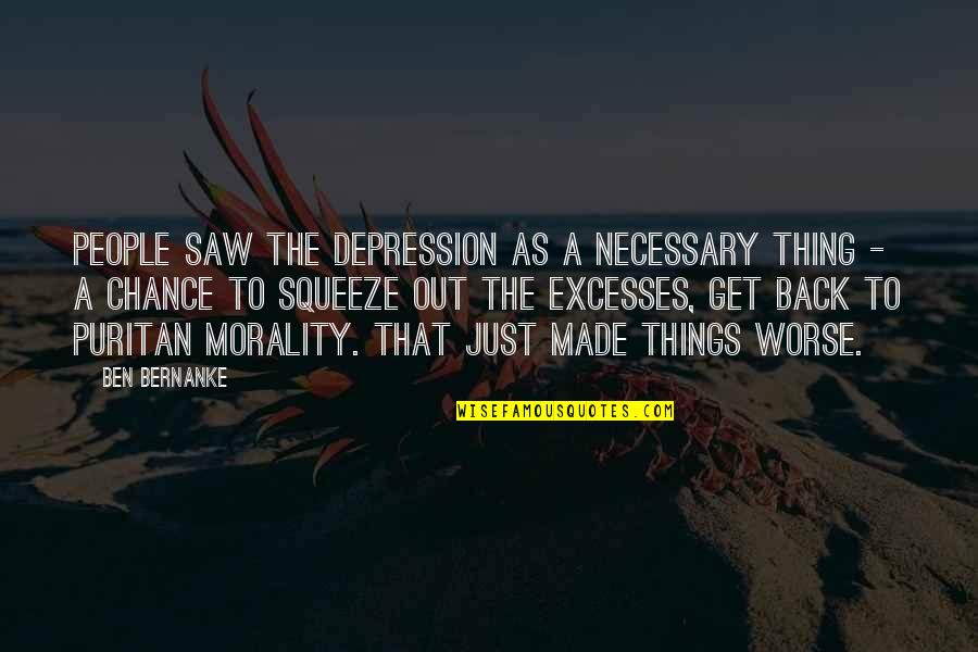 Cicernakaberdi Quotes By Ben Bernanke: People saw the Depression as a necessary thing Cicernakaberdi Quotes By Ben Bernanke: People saw the Depression as a necessary thing