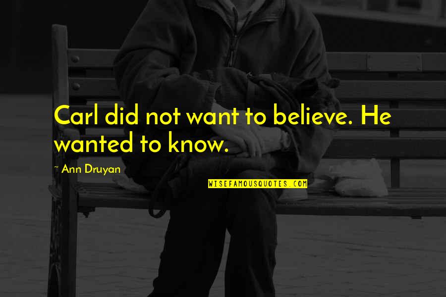 Cicero Augustus Quotes By Ann Druyan: Carl did not want to believe. He wanted