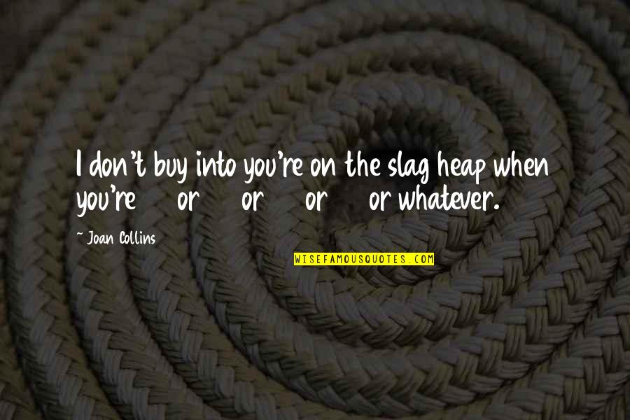 Cicero History Quote Quotes By Joan Collins: I don't buy into you're on the slag Cicero History Quote Quotes By Joan Collins: I don't buy into you're on the slag