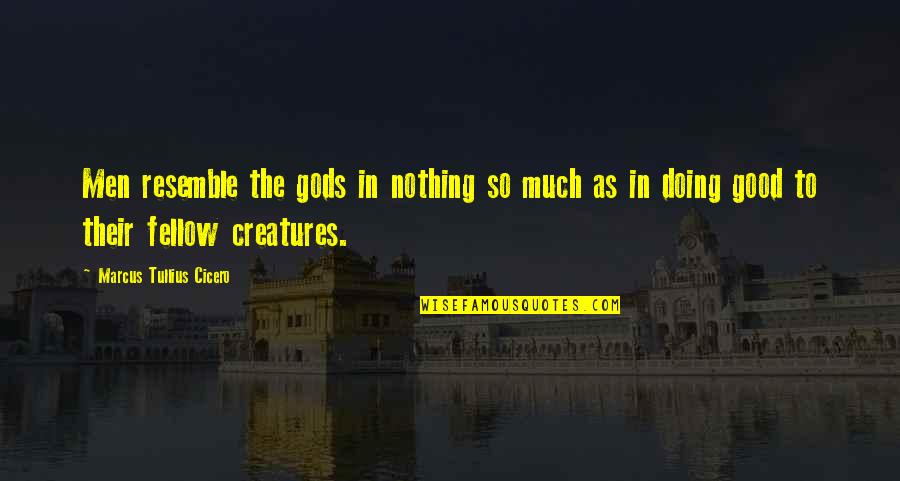 Cicero In Quotes By Marcus Tullius Cicero: Men resemble the gods in nothing so much Cicero In Quotes By Marcus Tullius Cicero: Men resemble the gods in nothing so much