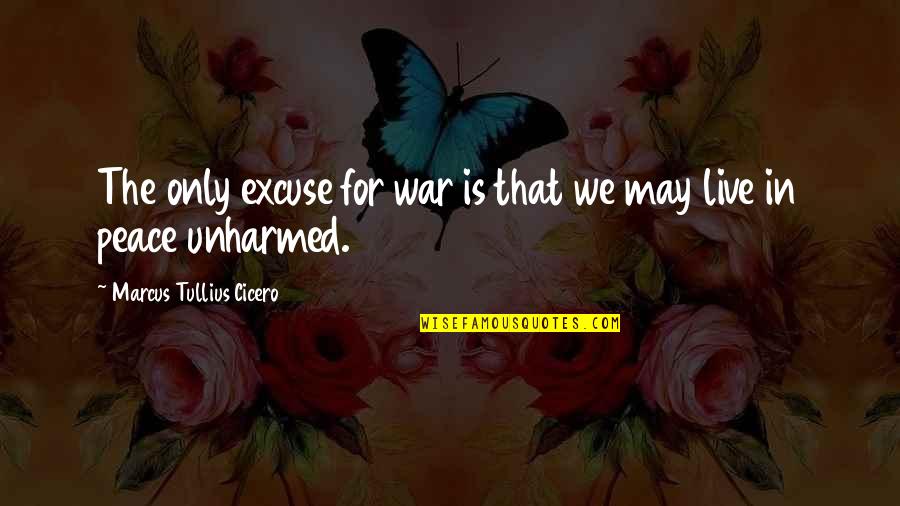 Cicero In Quotes By Marcus Tullius Cicero: The only excuse for war is that we Cicero In Quotes By Marcus Tullius Cicero: The only excuse for war is that we