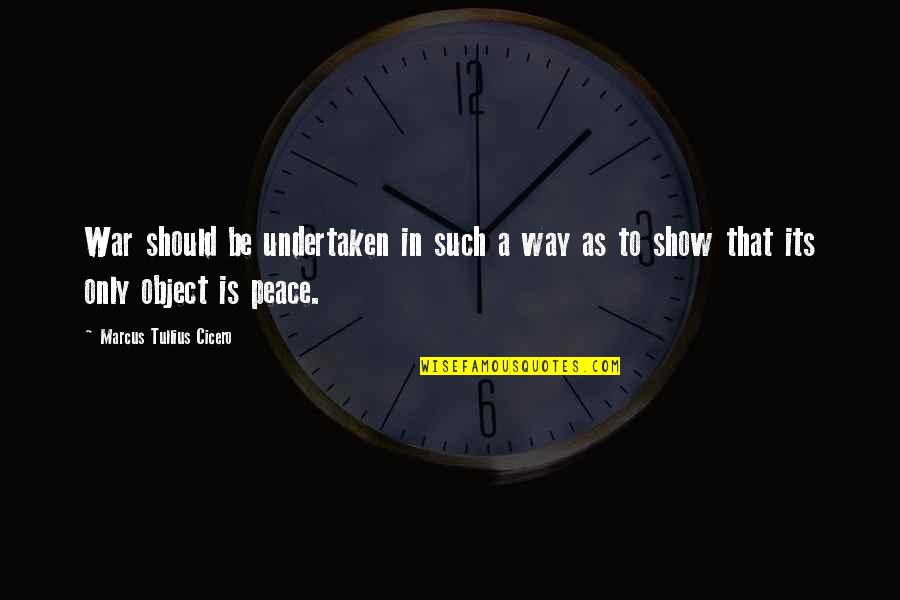 Cicero Just War Quotes By Marcus Tullius Cicero: War should be undertaken in such a way