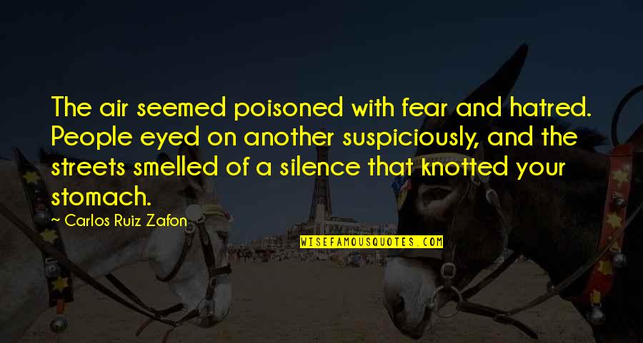 Cicero Treason Quotes By Carlos Ruiz Zafon: The air seemed poisoned with fear and hatred.