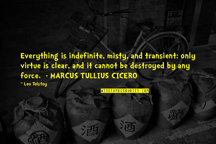 Cicero Virtue Quotes By Leo Tolstoy: Everything is indefinite, misty, and transient; only virtue