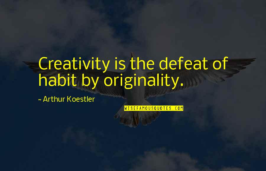 Cicerone Quotes By Arthur Koestler: Creativity is the defeat of habit by originality.