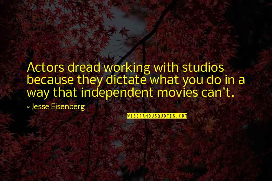 Cicerone Quotes By Jesse Eisenberg: Actors dread working with studios because they dictate