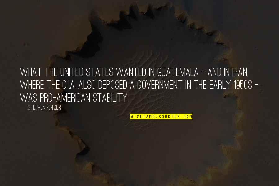 Cicerone Quotes By Stephen Kinzer: What the United States wanted in Guatemala -