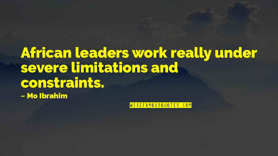 Ciceronian Quotes By Mo Ibrahim: African leaders work really under severe limitations and