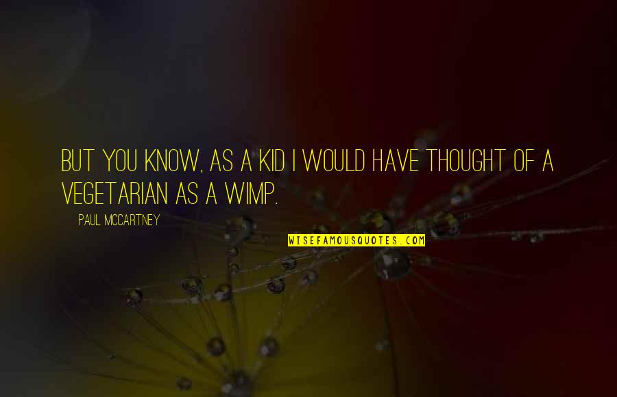 Ciceros Strait Quotes By Paul McCartney: But you know, as a kid I would