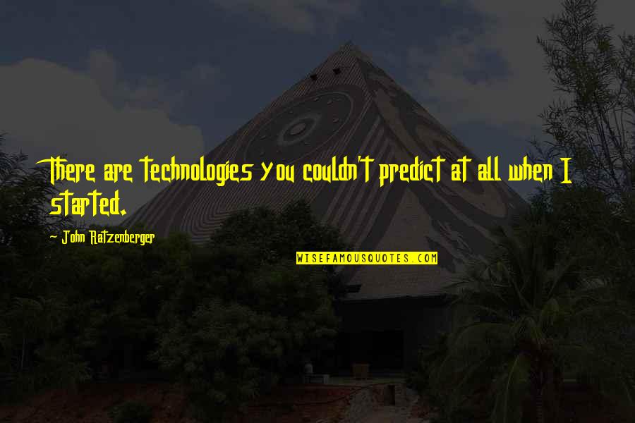 Cichlid Quotes By John Ratzenberger: There are technologies you couldn't predict at all