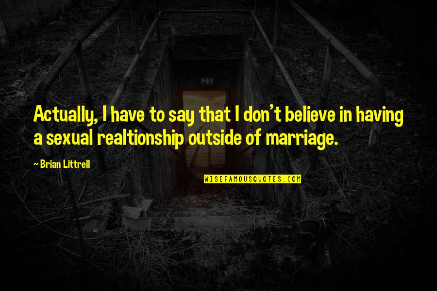 Cichorei Quotes By Brian Littrell: Actually, I have to say that I don't Cichorei Quotes By Brian Littrell: Actually, I have to say that I don't