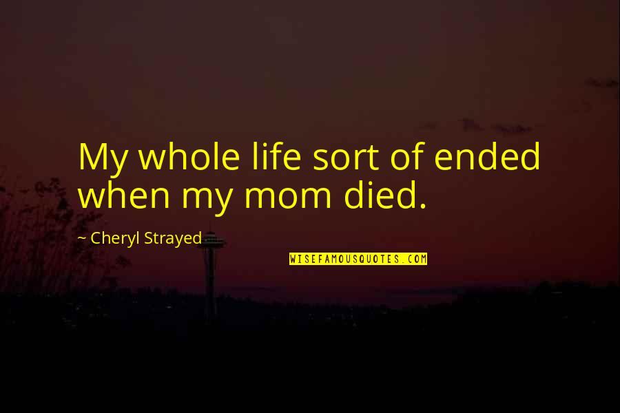 Cichosz Pwr Quotes By Cheryl Strayed: My whole life sort of ended when my Cichosz Pwr Quotes By Cheryl Strayed: My whole life sort of ended when my