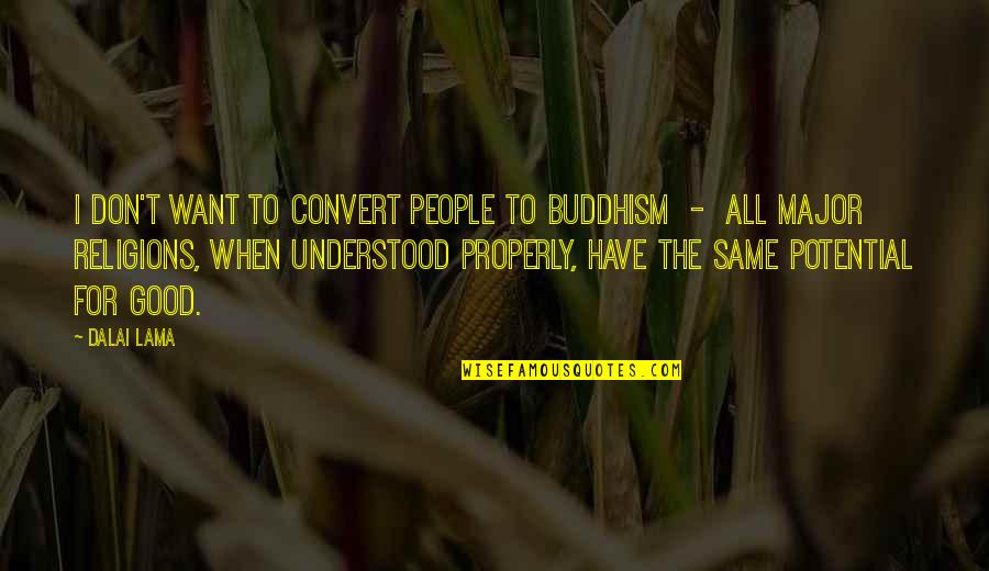 Cichy Co Quotes By Dalai Lama: I don't want to convert people to Buddhism