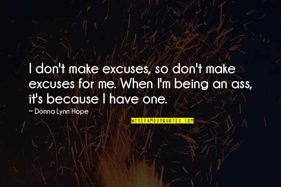 Cichy Co Quotes By Donna Lynn Hope: I don't make excuses, so don't make excuses