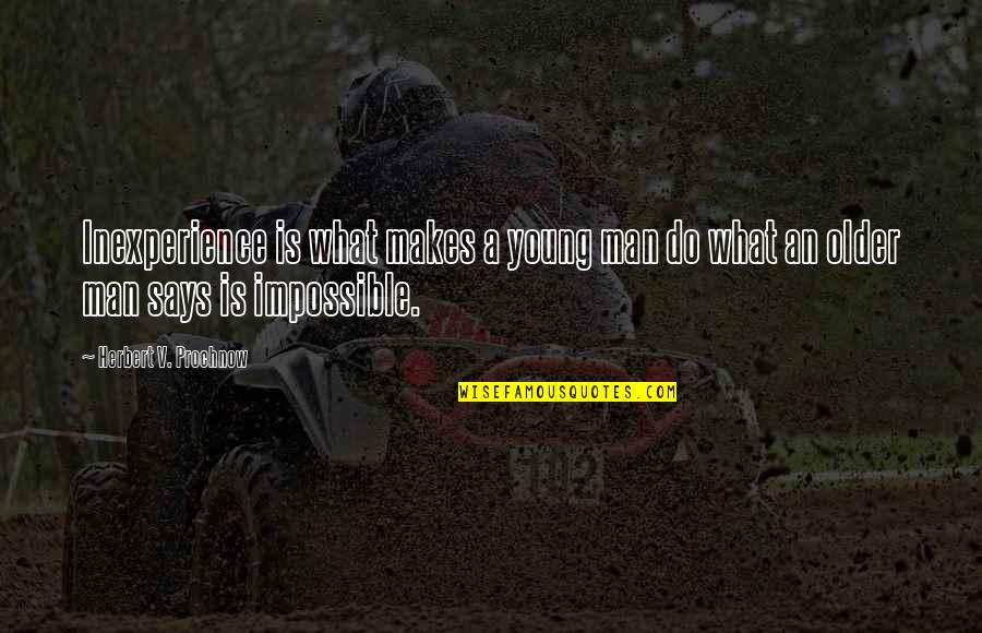 Cichy Well Company Quotes By Herbert V. Prochnow: Inexperience is what makes a young man do