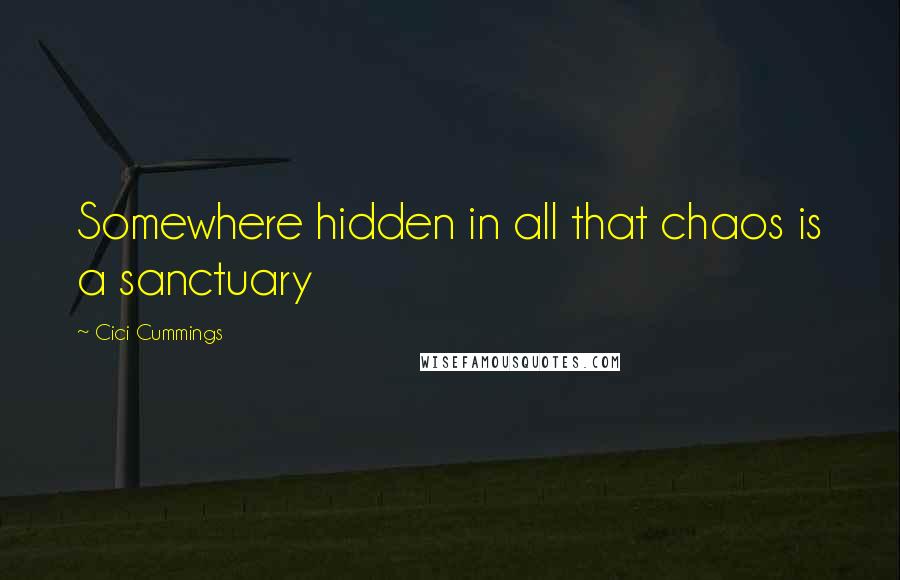 Cici Cummings quotes: Somewhere hidden in all that chaos is a sanctuary