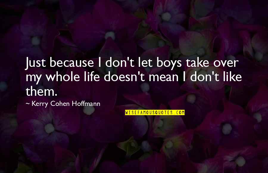 Ciciliot Quotes By Kerry Cohen Hoffmann: Just because I don't let boys take over