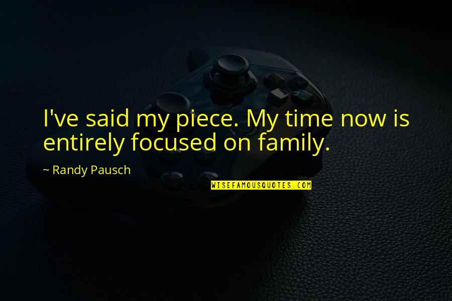 Cicily Quotes By Randy Pausch: I've said my piece. My time now is