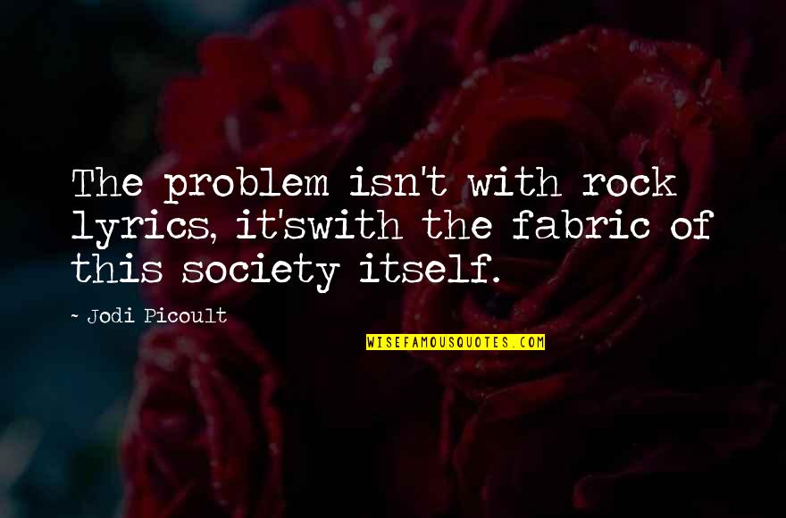 Ciciora Translation Quotes By Jodi Picoult: The problem isn't with rock lyrics, it'swith the