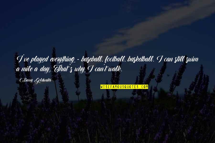 Ciciotti Cardiff Quotes By Barry Goldwater: I've played everything - baseball, football, basketball. I