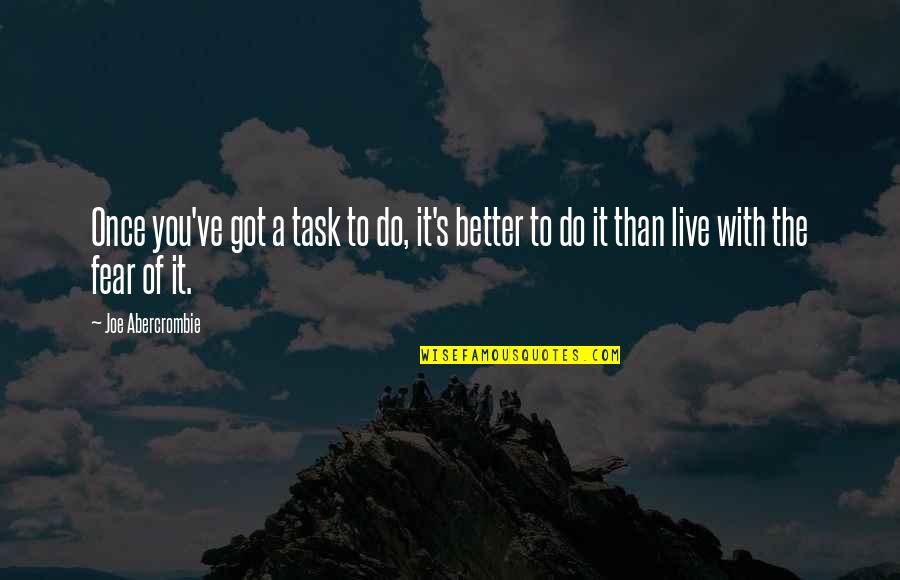 Ciciotti Cardiff Quotes By Joe Abercrombie: Once you've got a task to do, it's