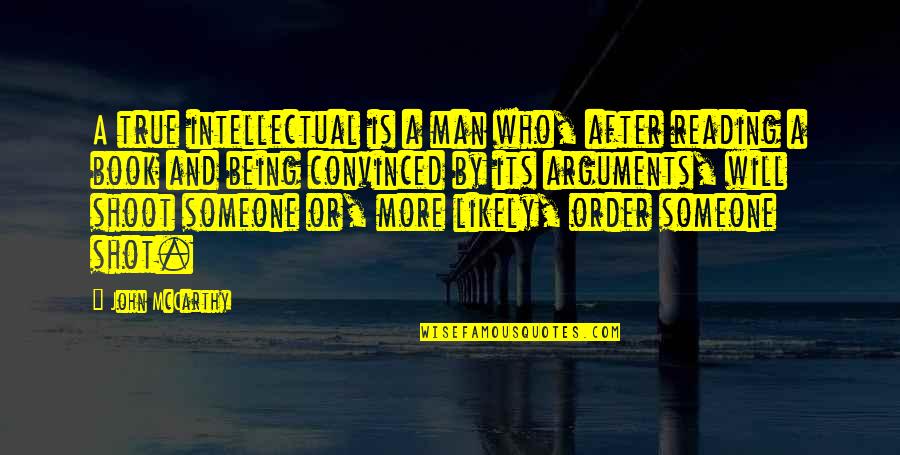 Ciciotti Cardiff Quotes By John McCarthy: A true intellectual is a man who, after