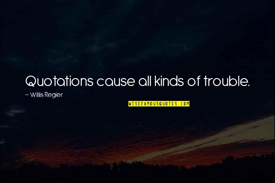 Ciciotti Construction Quotes By Willis Regier: Quotations cause all kinds of trouble. Ciciotti Construction Quotes By Willis Regier: Quotations cause all kinds of trouble.
